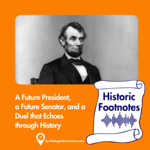 A Future President, a Future Senator, and a Duel that Echoes through History - Historic Footnotes Podcast by FittiginAdventure.com
